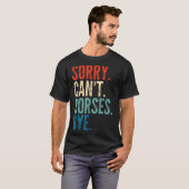 Sorry Can't Horses Bye Funny Riding Equestrian Vin T-Shirt (Vorne ganz)