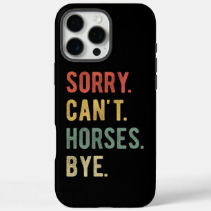 Sorry Can't Horses Bye II iPhone 16 Pro Max Hülle