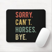 Sorry Can't Horses Bye II Mousepad (Mit Mouse)