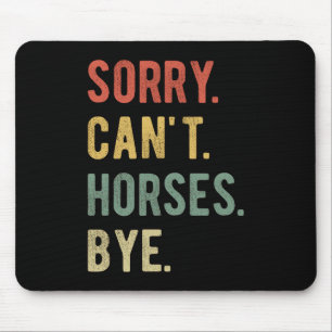 Sorry Can't Horses Bye II Mousepad