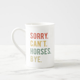 Sorry Can't Horses Bye II Porzellantasse