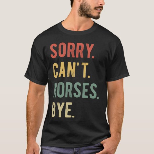 Sorry Cant Horses Bye II Retro T-Shirt (Vorderseite)