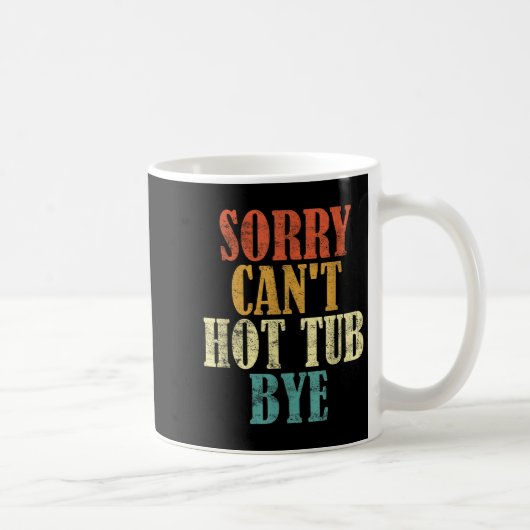 Sorry Can't Hot Tub Bye Funny Hot Tub Lovers Vinta Kaffeetasse (Rechts)