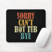 Sorry Can't Hot Tub Bye Funny Hot Tub Lovers Vinta Mousepad (Mit Mouse)