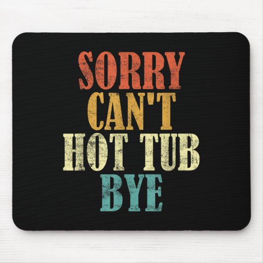 Sorry Can't Hot Tub Bye Funny Hot Tub Lovers Vinta Mousepad (Vorne)