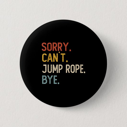 Sorry Can't Jump Rope Bye Shirts Funny Jump Rope L Button (Vorderseite)