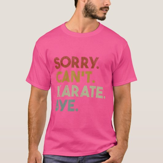 Sorry Can't Karate Bye Funny Karate T-Shirt (Vorderseite)