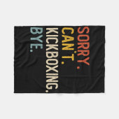 Sorry Can't Kickboxing Bye Shirts Funny Kickboxing Fleecedecke (Vorderseite (Horizontal))