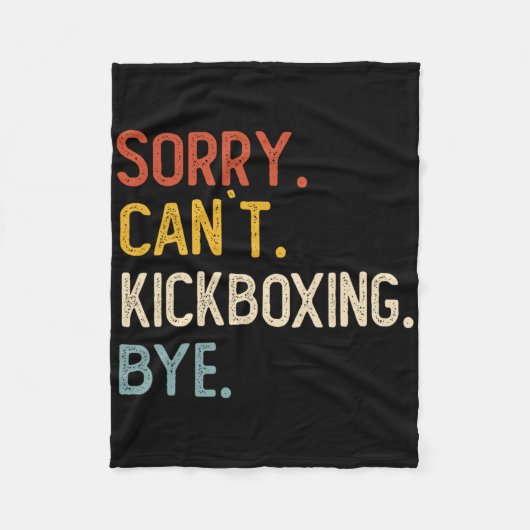 Sorry Can't Kickboxing Bye Shirts Funny Kickboxing Fleecedecke (Vorderseite)