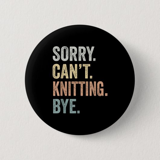 Sorry Can't Knitting Bye Funny Knitting Lovers Button (Vorderseite)