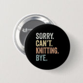 Sorry Can't Knitting Bye Funny Knitting Lovers Button (Vorne & Hinten)
