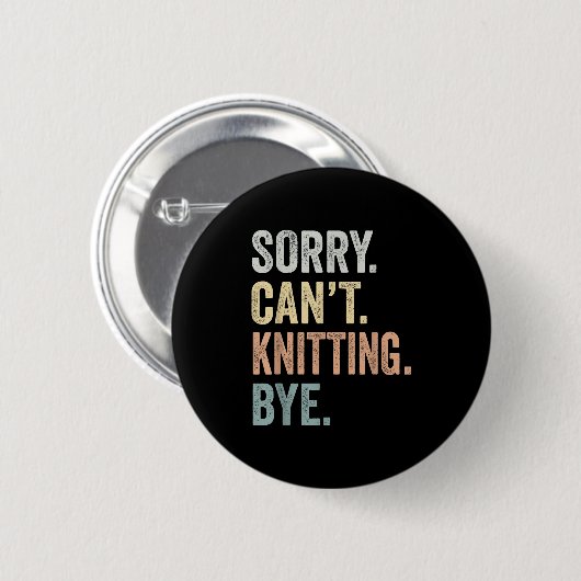 Sorry Can't Knitting Bye Funny Knitting Lovers Button (Vorne & Hinten)