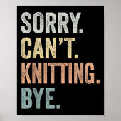 Sorry Can't Knitting Bye Funny Knitting Lovers  Poster (Vorne)