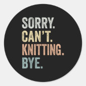 Sorry Can't Knitting Bye Funny Knitting Lovers Runder Aufkleber (Vorderseite)
