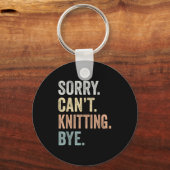 Sorry Can't Knitting Bye Funny Knitting Lovers Schlüsselanhänger (Vorderseite)