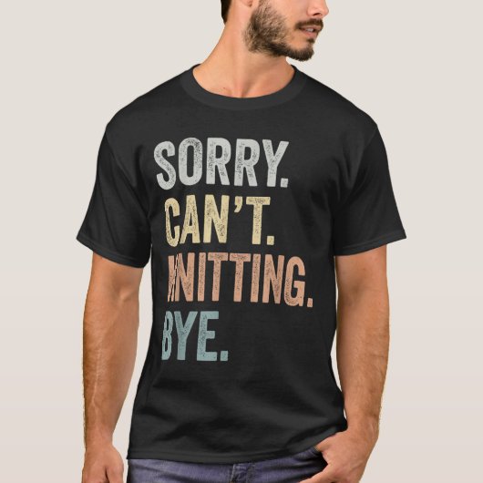 Sorry Can't Knitting Bye Funny Knitting Lovers  T-Shirt (Vorderseite)