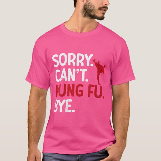 Sorry Cant Kung Fu Bye Kung Fu T-Shirt (Vorderseite)