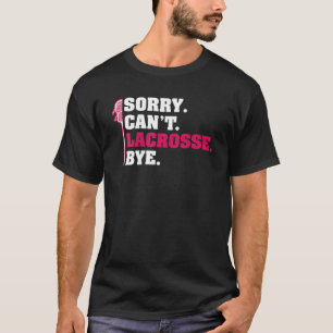 Sorry Cant Lacrosse by Lax Lacrosse Stick Player T-Shirt