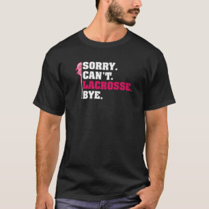 Sorry Cant Lacrosse by Lax Lacrosse Stick Player T-Shirt