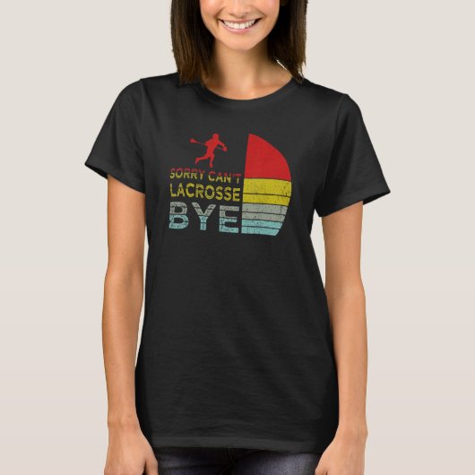 Sorry Can't Lacrosse Bye Funny Lacrosse Player ret T-Shirt (Vorderseite)