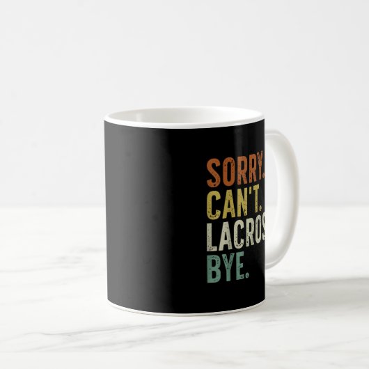 Sorry Can't Lacrosse Bye Kaffeetasse (VorderseiteRechts)