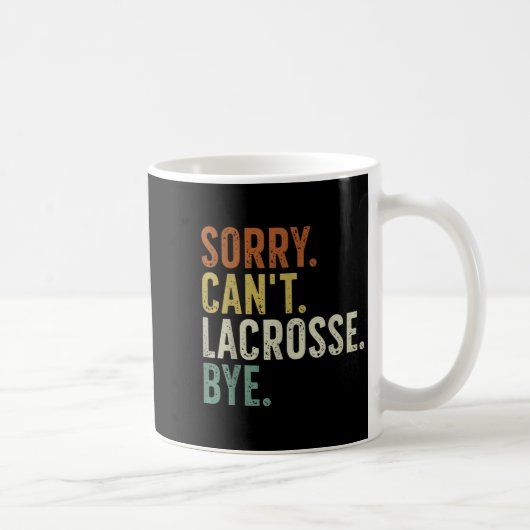Sorry Can't Lacrosse Bye Kaffeetasse (Rechts)