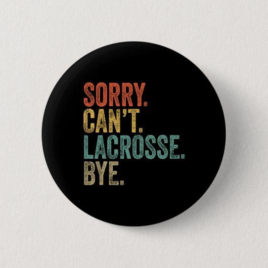 Sorry Can't Lacrosse Bye Mens Funny Sarcastic Meme Button (Vorderseite)