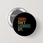 Sorry Can't Lacrosse Bye Mens Funny Sarcastic Meme Button (Vorne & Hinten)
