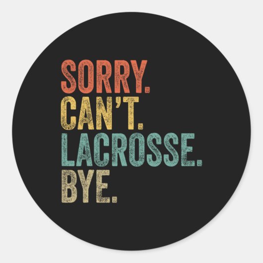 Sorry Can't Lacrosse Bye Mens Funny Sarcastic Meme Runder Aufkleber (Vorderseite)