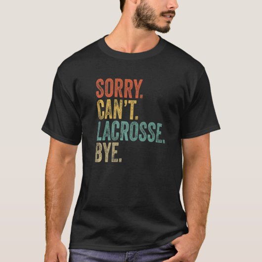Sorry Can't Lacrosse Bye Mens Sarcastic Memes Lacr T-Shirt (Vorderseite)