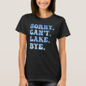 Sorry Can't Lake Bye Funny Lake Life Sommer Cool T-Shirt (Vorderseite)