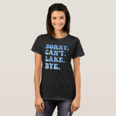 Sorry Can't Lake Bye Funny Lake Life Sommer Cool T-Shirt (Vorne ganz)