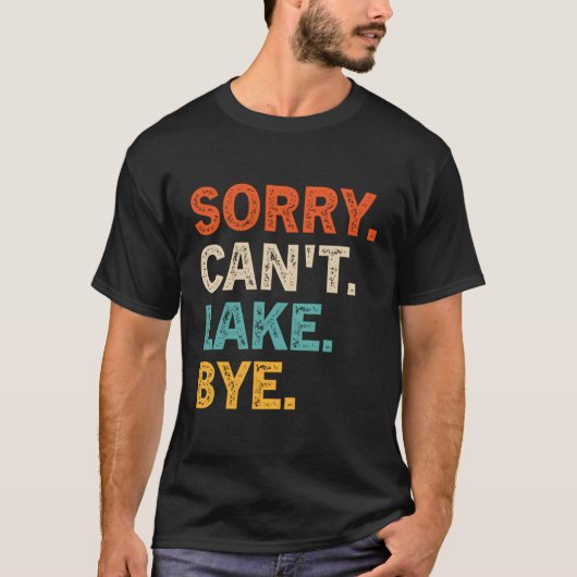 Sorry Can't Lake Bye Lake T-Shirt (Vorderseite)