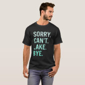 Sorry Can'T Lake Bye Lake T-Shirt (Vorne ganz)