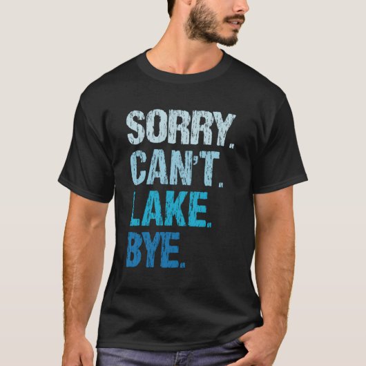Sorry Can't Lake Bye Lake T-Shirt (Vorderseite)