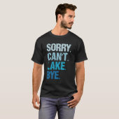 Sorry Can't Lake Bye Lake T-Shirt (Vorne ganz)