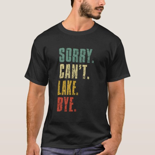 Sorry Can'T Lake Bye Summer Vacay Lake T-Shirt (Vorderseite)