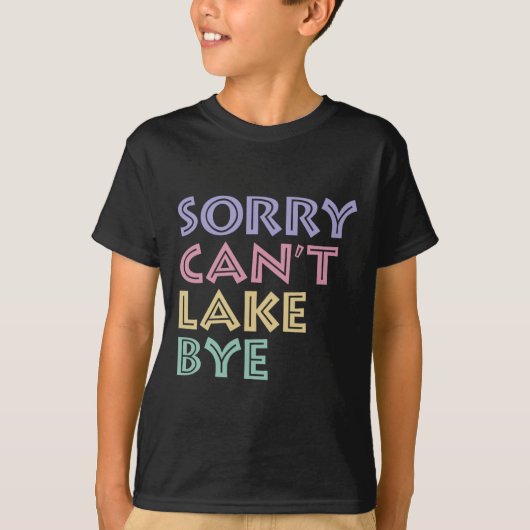 Sorry Can't Lake Bye T-Shirt (Vorderseite)