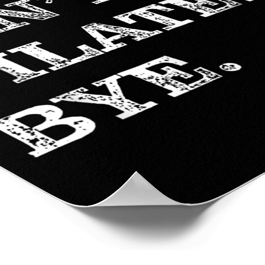 Sorry Can't Lates Bye - Funny  Poster (Ecke)