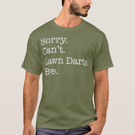 Sorry Cant Lawn Darts Bye Funny Sarcastic T-Shirt (Vorderseite)