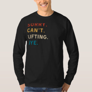 Sorry Cant Lifting Bye   Funny Gym T-Shirt für Wor