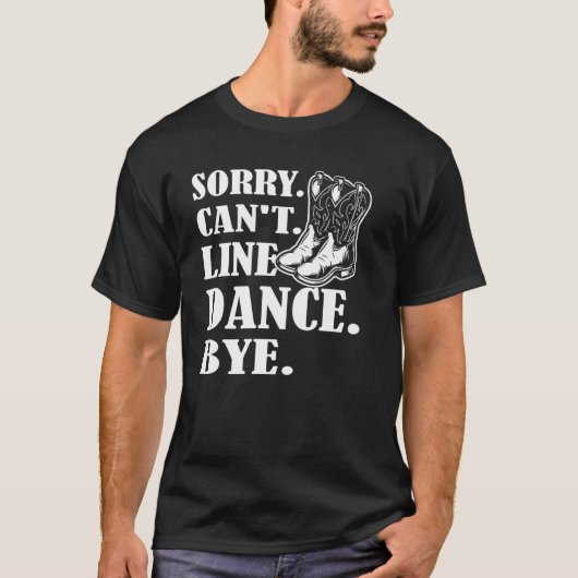 Sorry Cant Line Tanz Bye Line Tanz T-Shirt (Vorderseite)