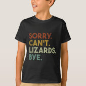 Sorry Can't Lizards Bye Funny Lizard  T-Shirt (Vorderseite)
