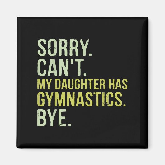 Sorry Can't My Daughter Has Gymnastics Bye Funny M Magnet (Vorne)