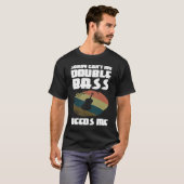 sorry can't my double bass needs me double basses T-Shirt (Vorne ganz)