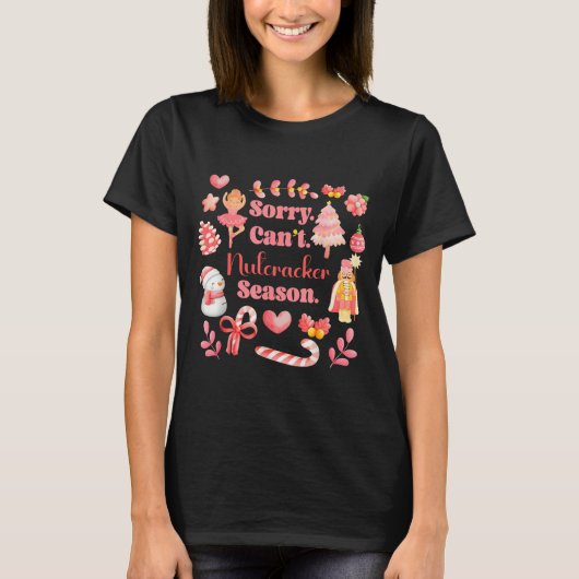 Sorry Can't Nutcracker Season Christmas Ballet Nk T-Shirt (Vorderseite)