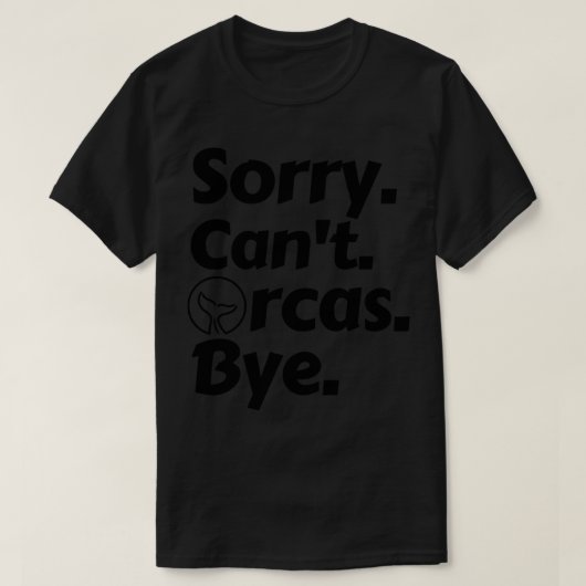 Sorry Cant Orcas Bye 5 T-Shirt (Design vorne)