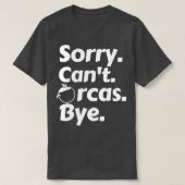 Sorry Cant Orcas Bye 7 T-Shirt (Design vorne)