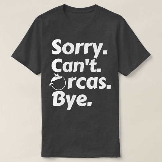 Sorry Cant Orcas Bye 7 T-Shirt (Design vorne)