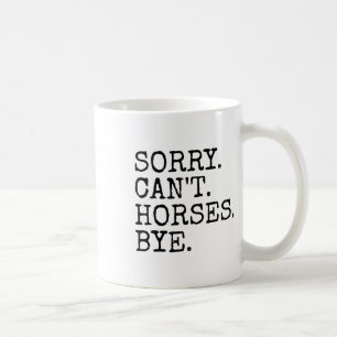 Sorry Cant Pferde Bye Funny Racing Women Kaffeetasse